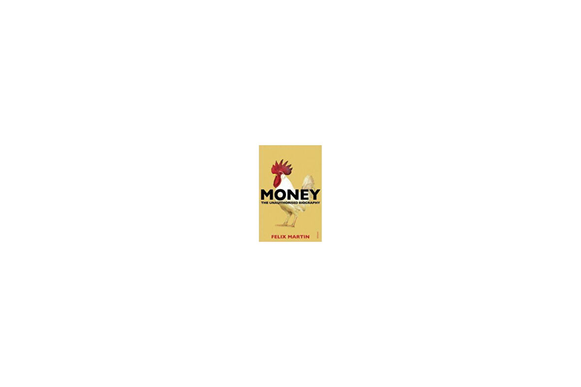 Money: The Unauthorized Biography - Felix Martin