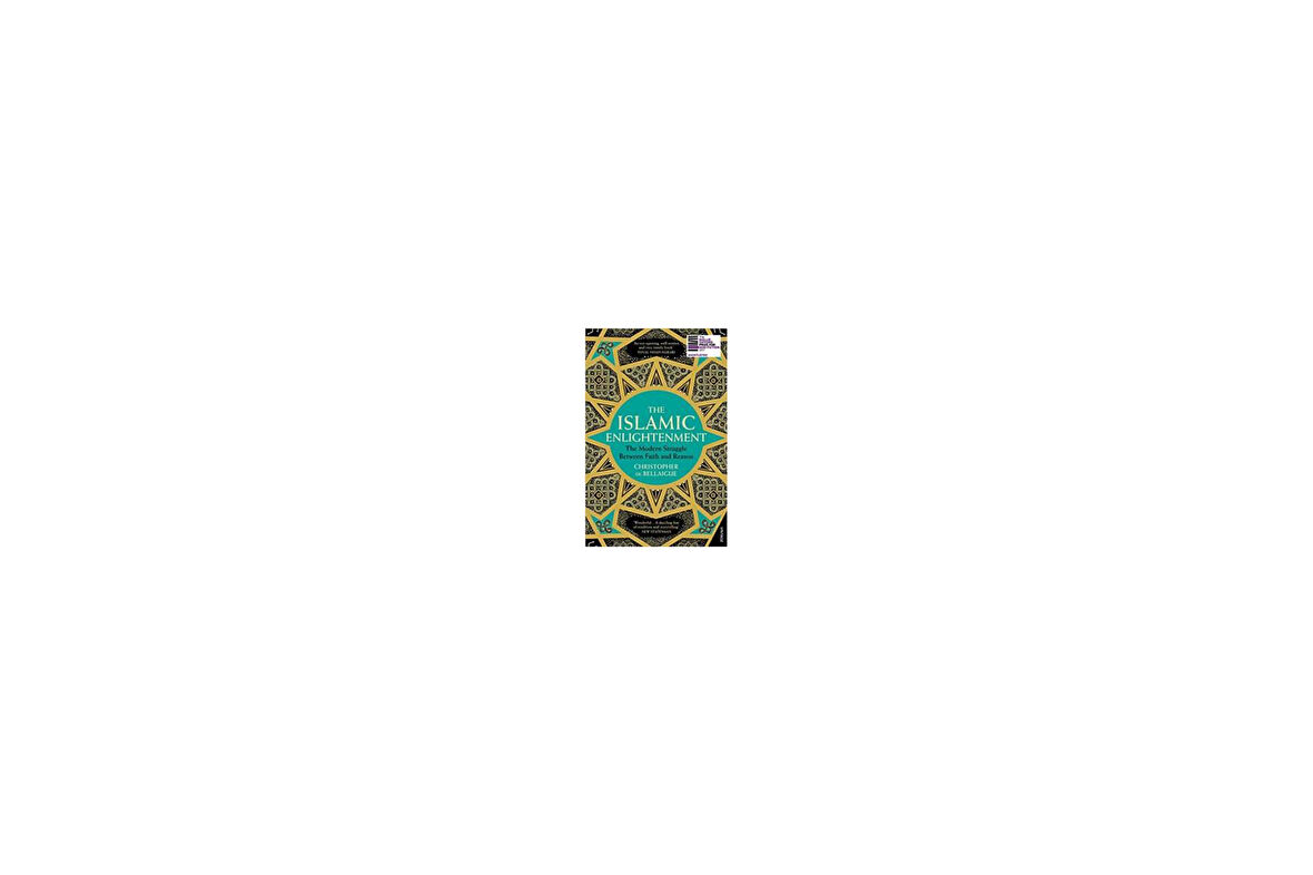The Islamic Enlightenment: The Modern Struggle Between Faith And Reason - Cristopher de Bellaigue