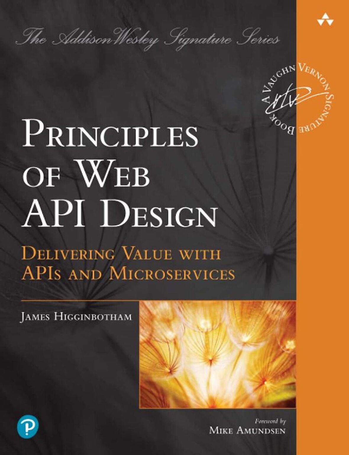Principles of Web API Design: Delivering Value with APIs and Microservices James Higginbotham