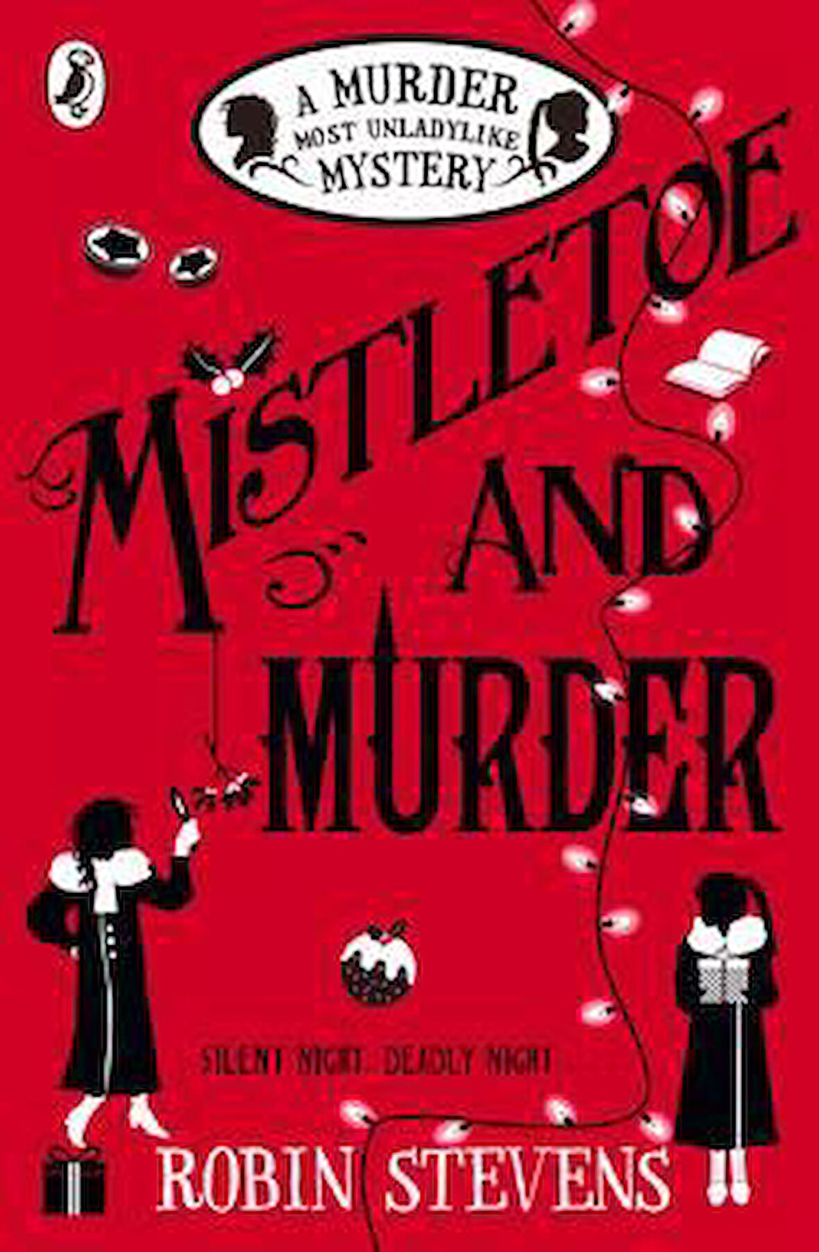 Mistletoe And Murder (A Murder Most Unladylike Mystery) - Robin Stevens