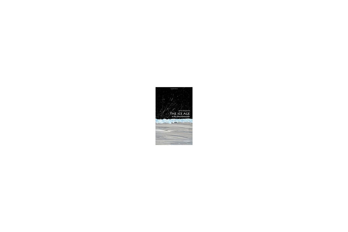 The Ice Age: A Very Short Introduction (Very Short Introductions) - Jamie Woodward