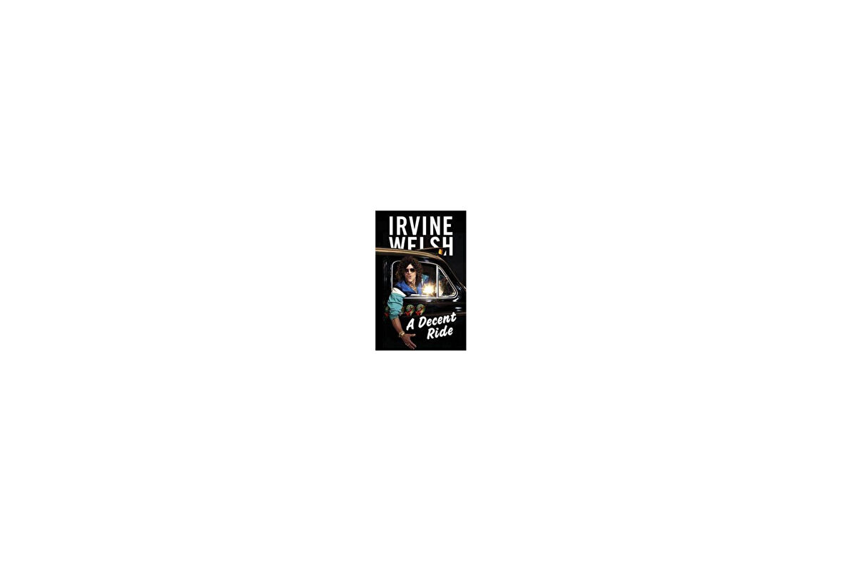 A Decent Ride - Irvine Welsh