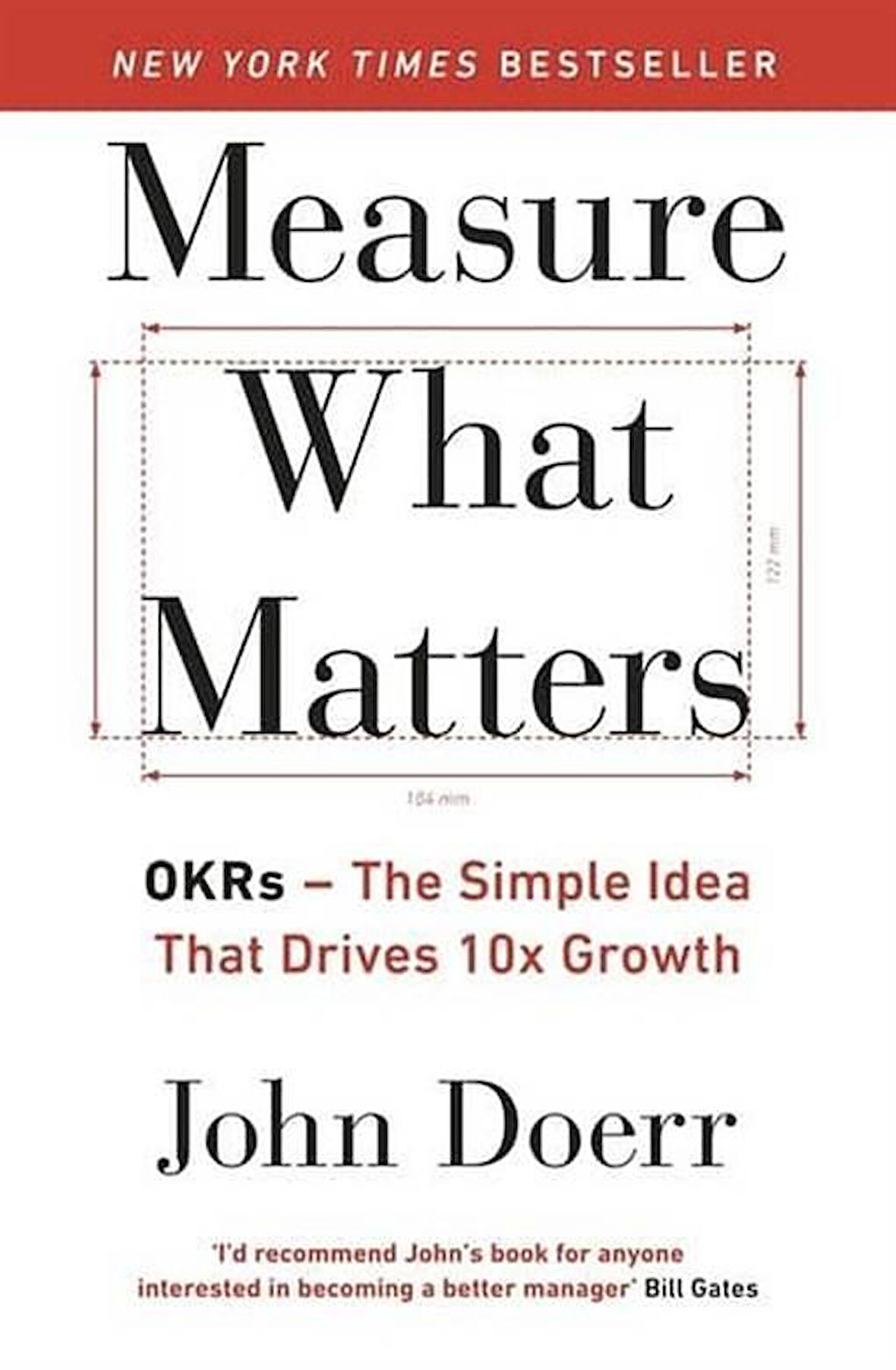 Measure What Matters: OKRs: The Simple Idea that Drives 10x Growth - John Doerr