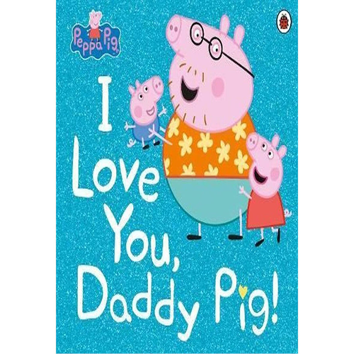 Ladybird Books Yayınları Peppa Pig: I Love You Daddy Pig