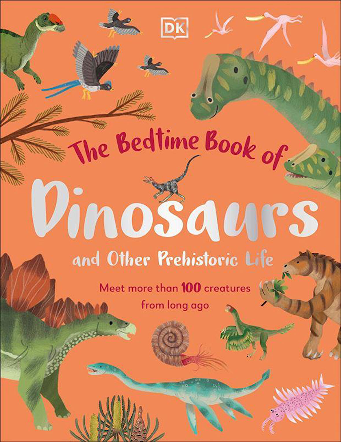 The Bedtime Book of Dinosaurs and Other Prehistoric Life Meet More Than 100 Creatures from Long Ago - The Bedtime Books - Dean Lomax