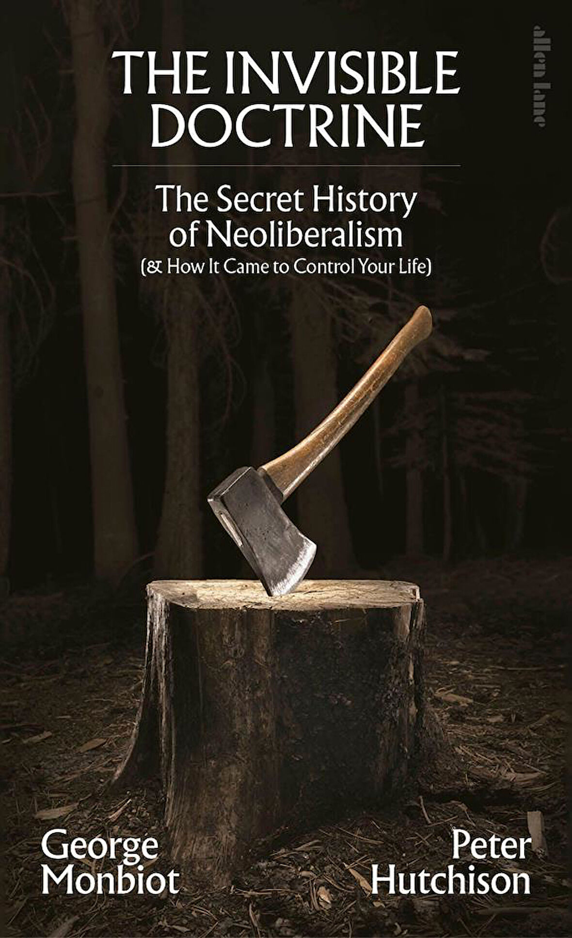 The Invisible Doctrine
The Secret History of Neoliberalism (& How It Came to Control Your Life) - Peter Hutchison