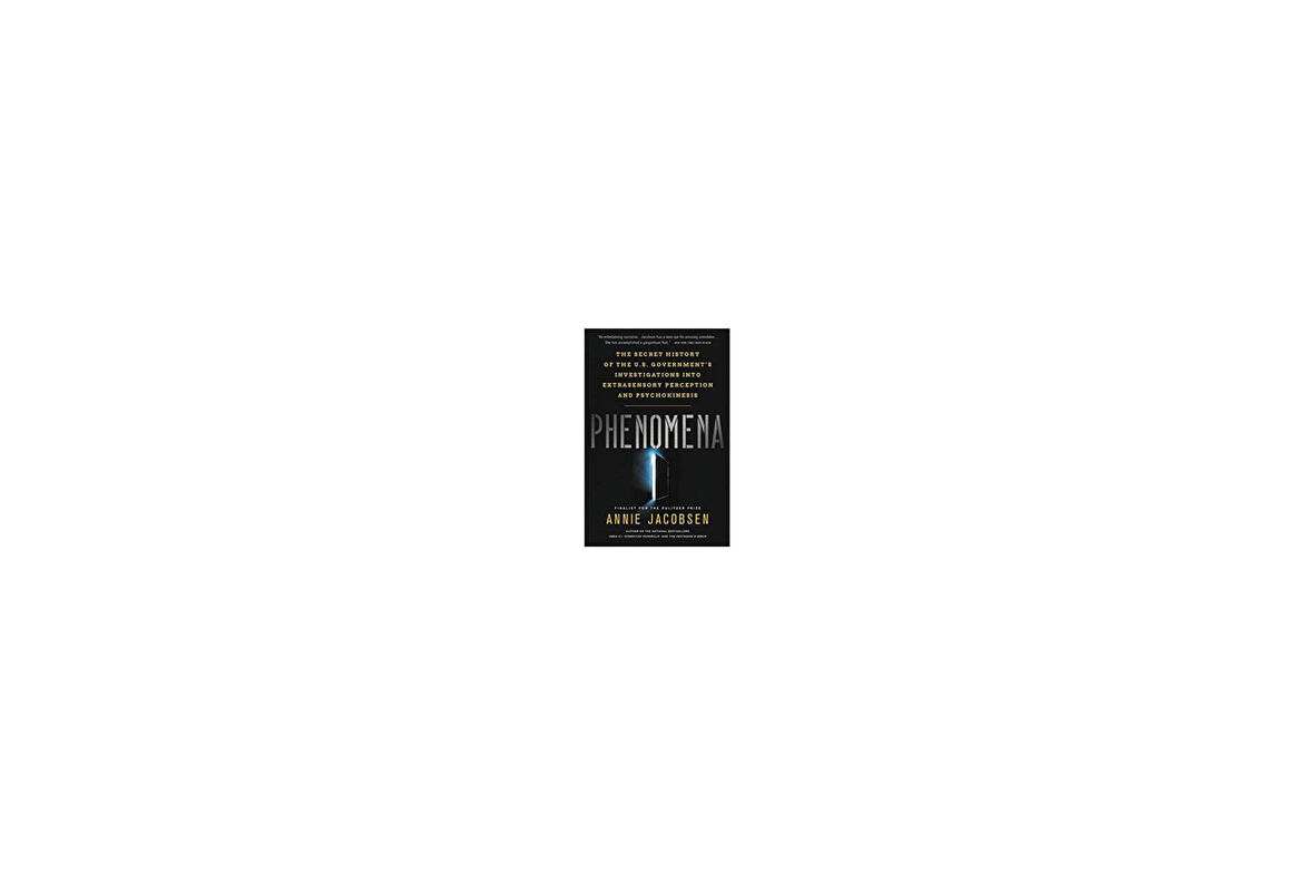 Phenomena: The Secret History Of The U.S. Goverments Investigations Into Extrasensory Perception And Psychokinesis - Annie Jacobsen