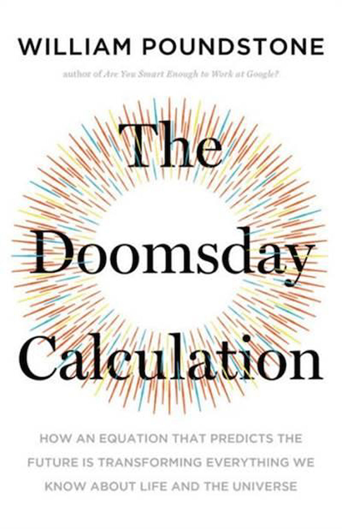 The Doomsday Calculation: How an Equation that Predicts the Future Is Transforming Everything We Know About Life and the Universe - WILLIAM POUNDSTONE