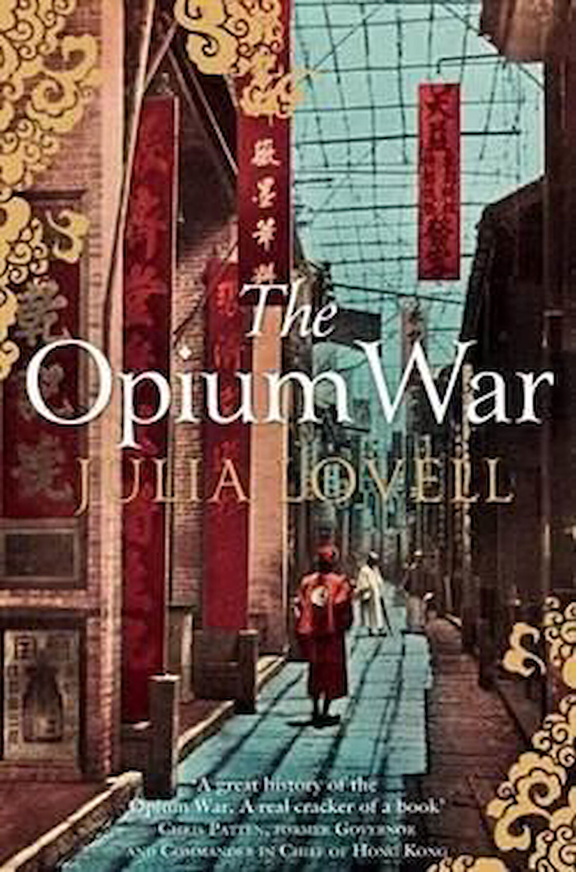 The Opium War: Drugs, Dreams And Making Of China - Julia Lovell