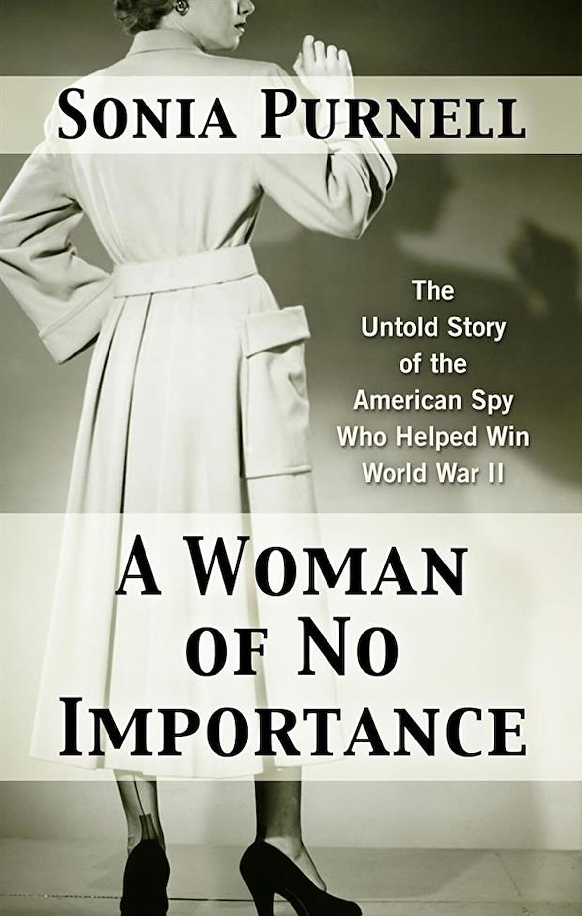 A Woman of No Importance The Untold Story of WWII's Most Dangerous Spy - Sonia Purnell