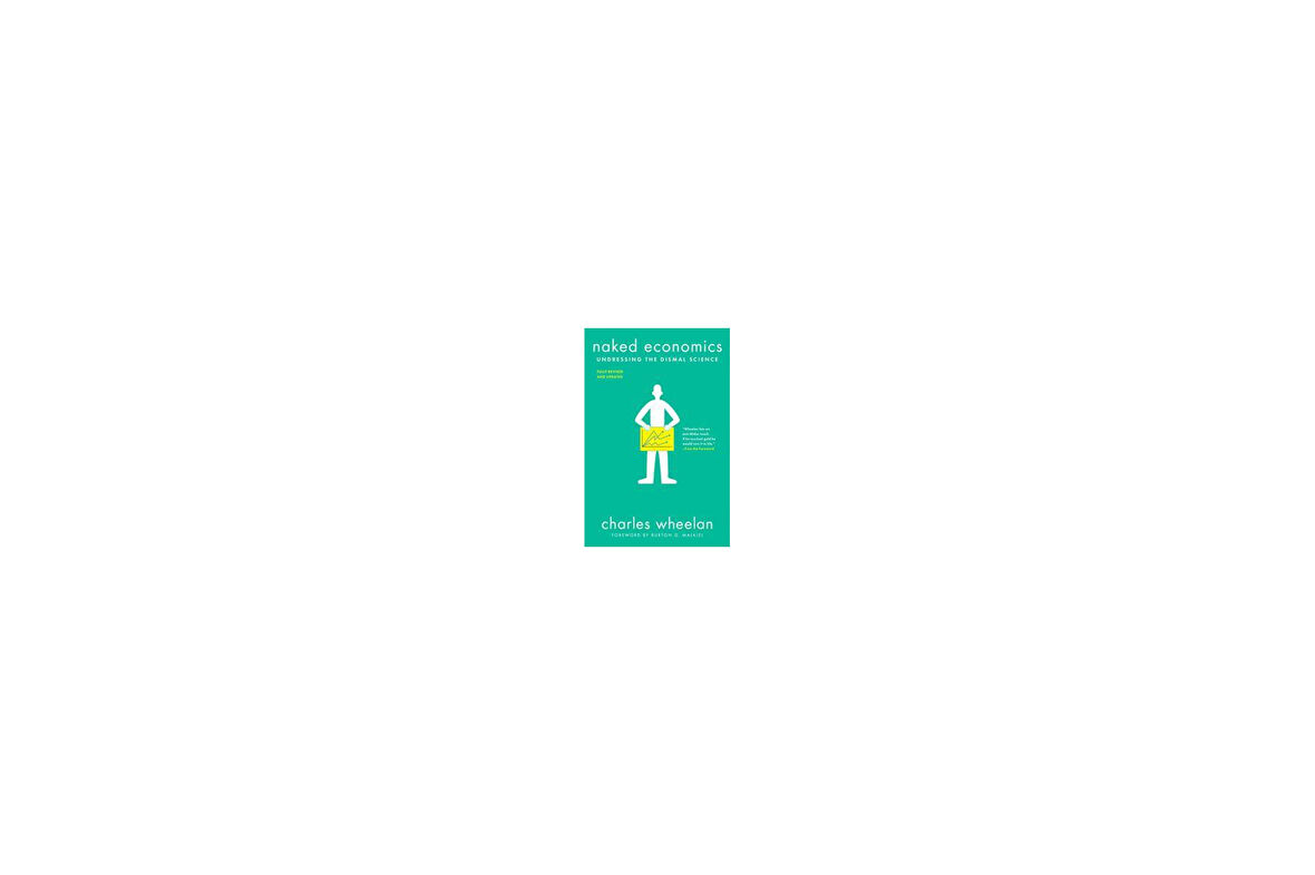 Naked Economics: Undressing The Dismal Science 3Rd Ed. - Charles Wheelan