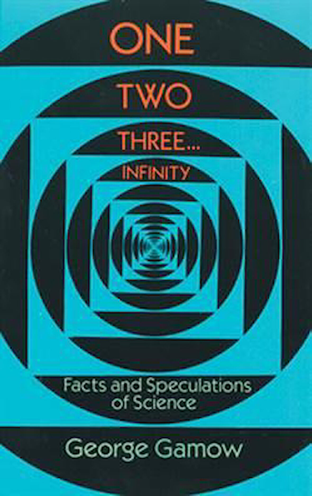 One Two Three . . . Infinity: Facts and Speculations of Science - George Gamow