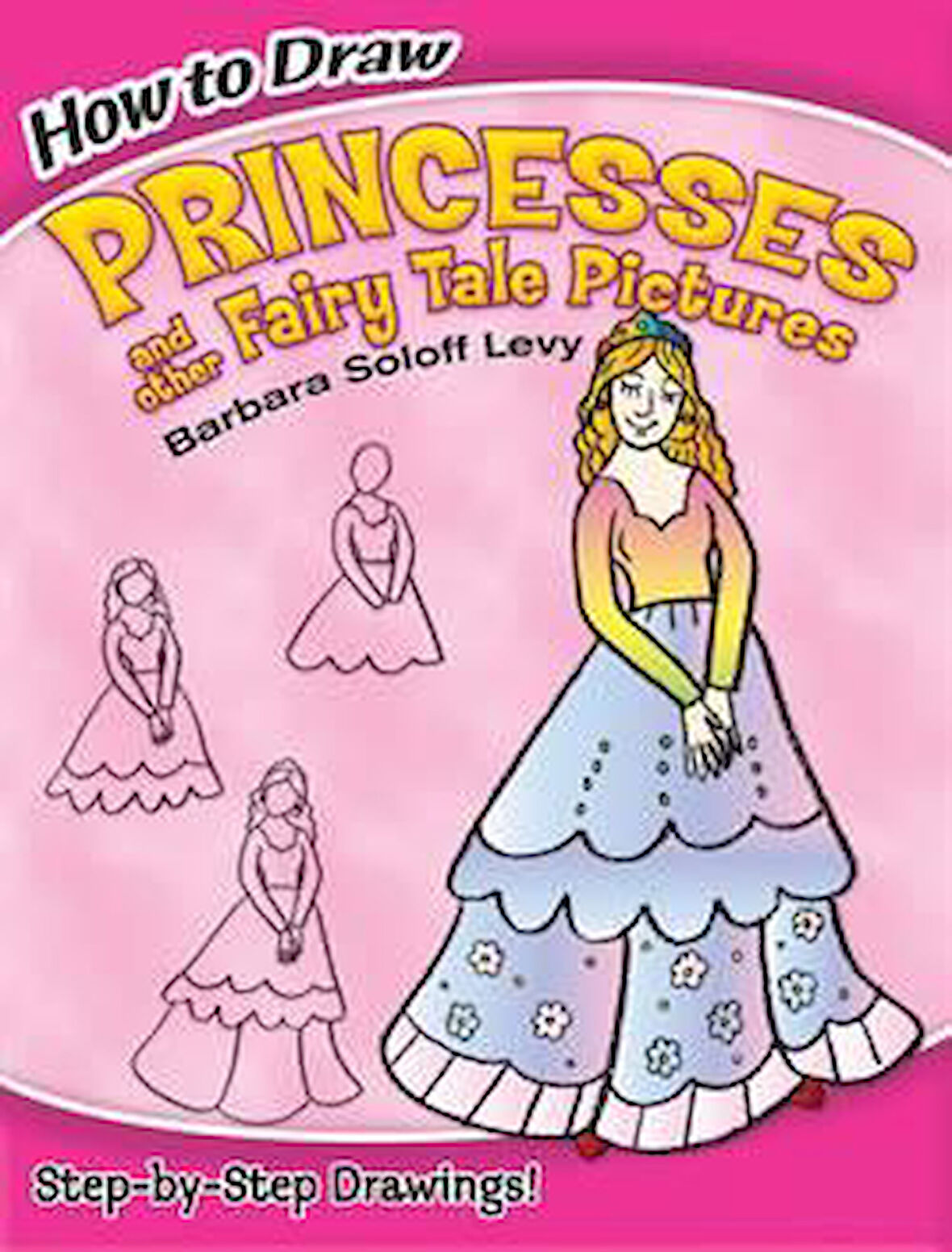 How to Draw Princesses and Other Fairy Tale Pictures - Barbara Soloff Levi