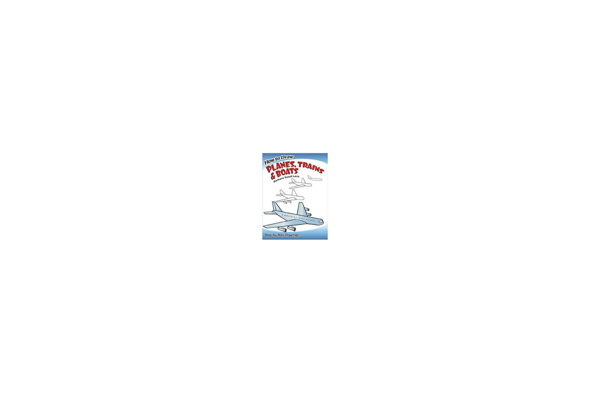 How to Draw Planes, Trains and Boats - Barbara Soloff Levy