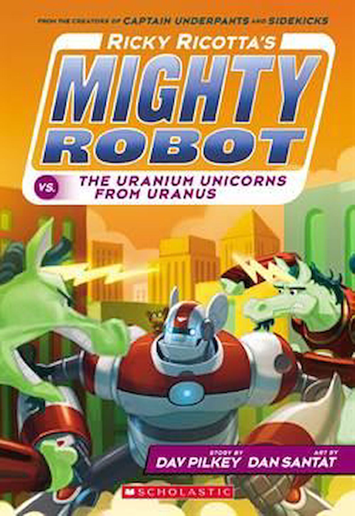 Ricky Ricotta's Mighty Robot vs. The Uranium Unicorns From Uranus - Dav Pilkey