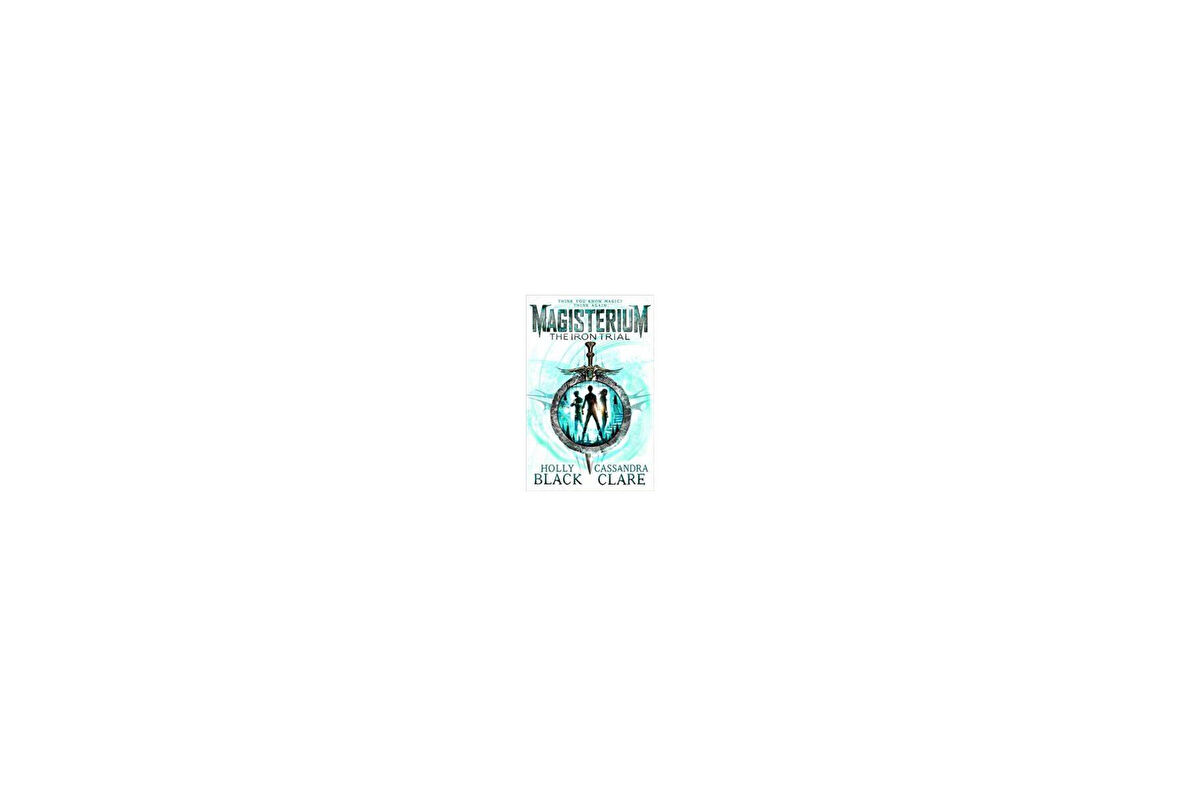 The Iron Trial (Magisterium 1) - Cassandra Clare, Holly Black