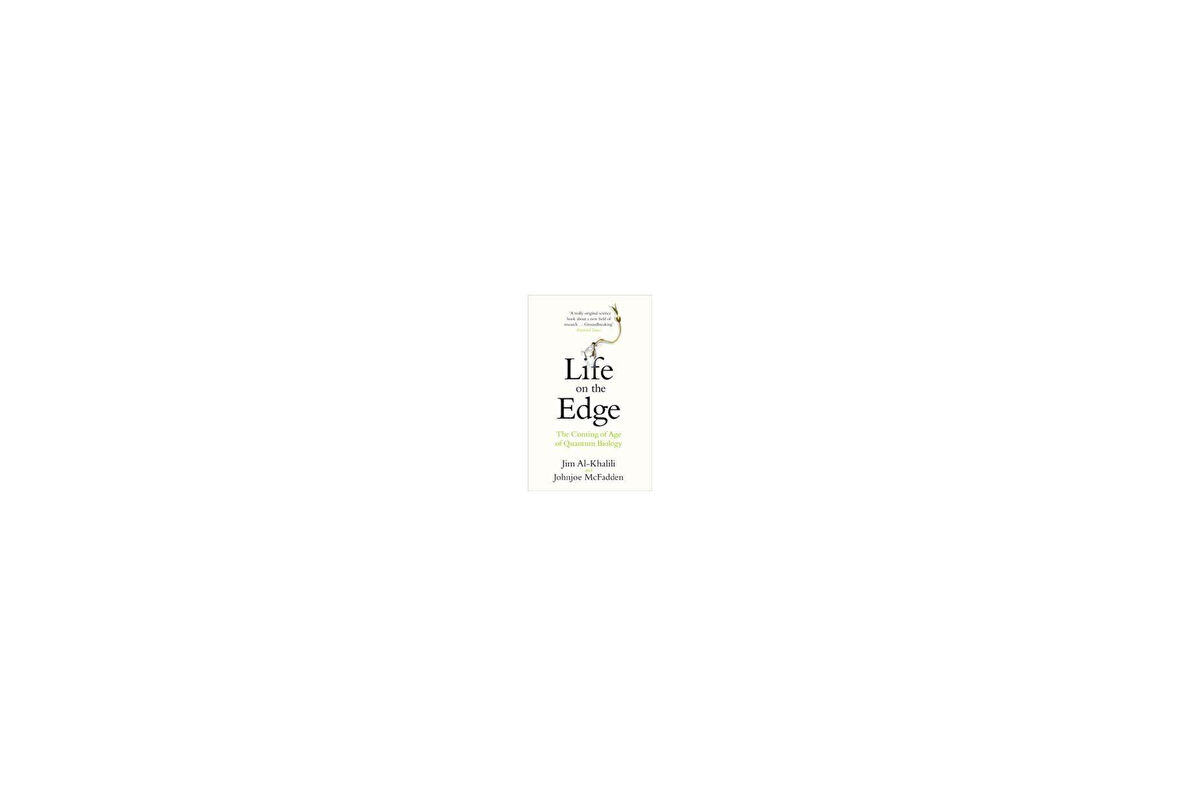 Life on the Edge: The Coming of Age of Quantum Biology - Johnjoe McFadden