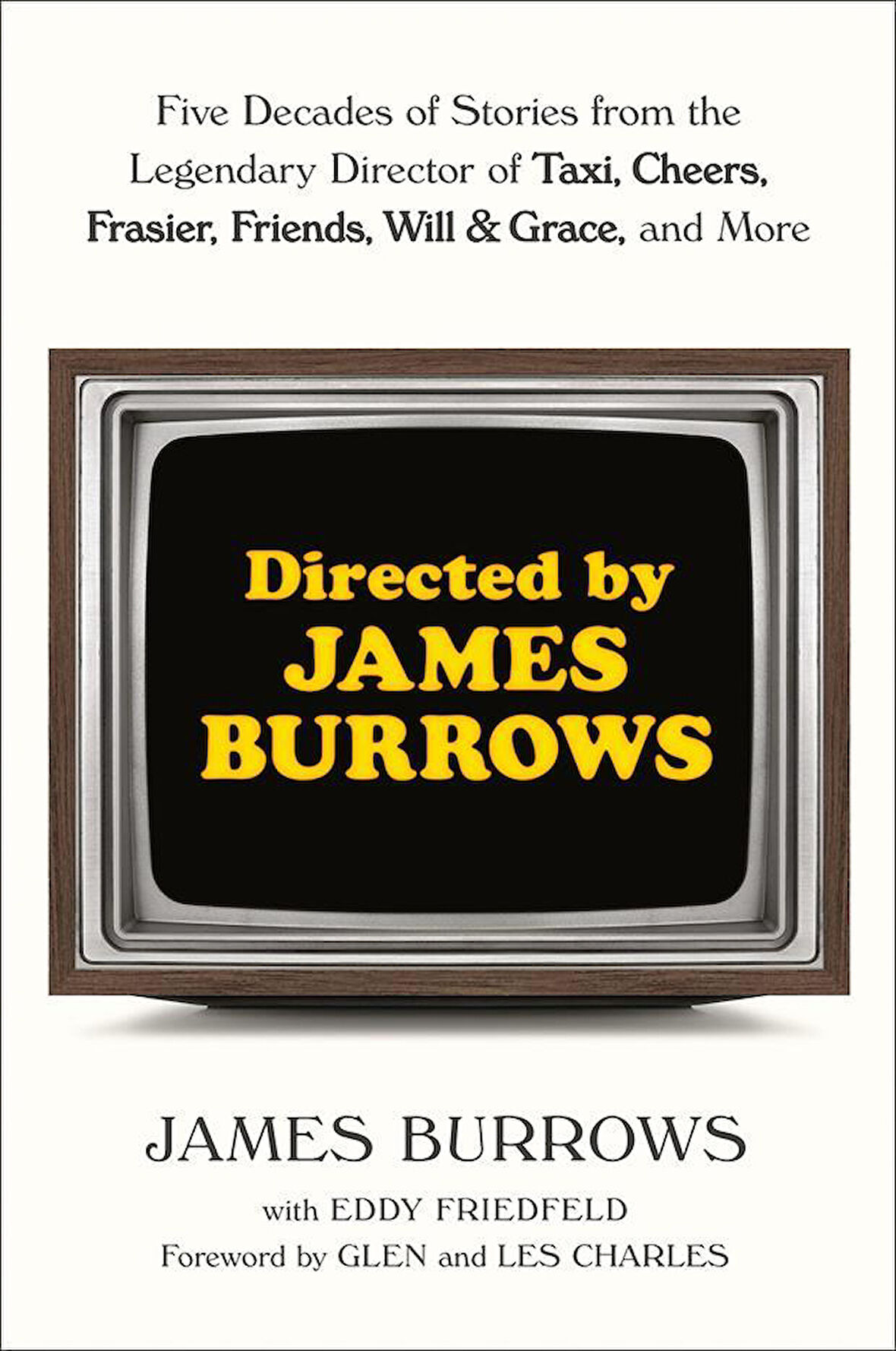 Directed by James Burrows Five Decades of Stories from the Legendary Director of Taxi, Cheers, Frasier, Friends, Will & Grace, and More - James Burrows
