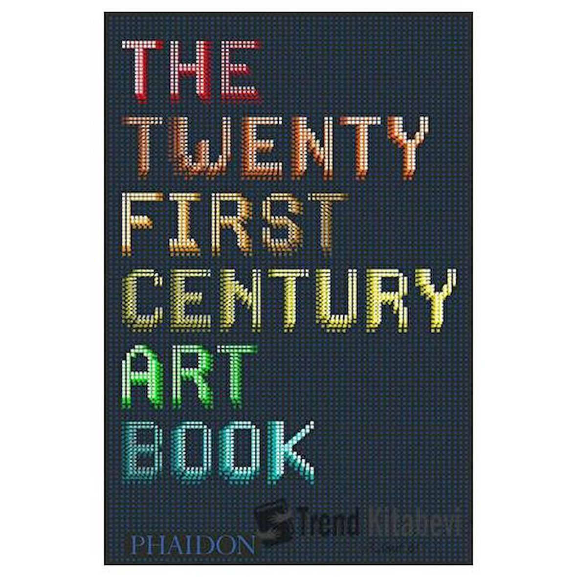 The Twenty First Century Art Book (Ciltli) / Phaidon Press / David Trigg,Eliza