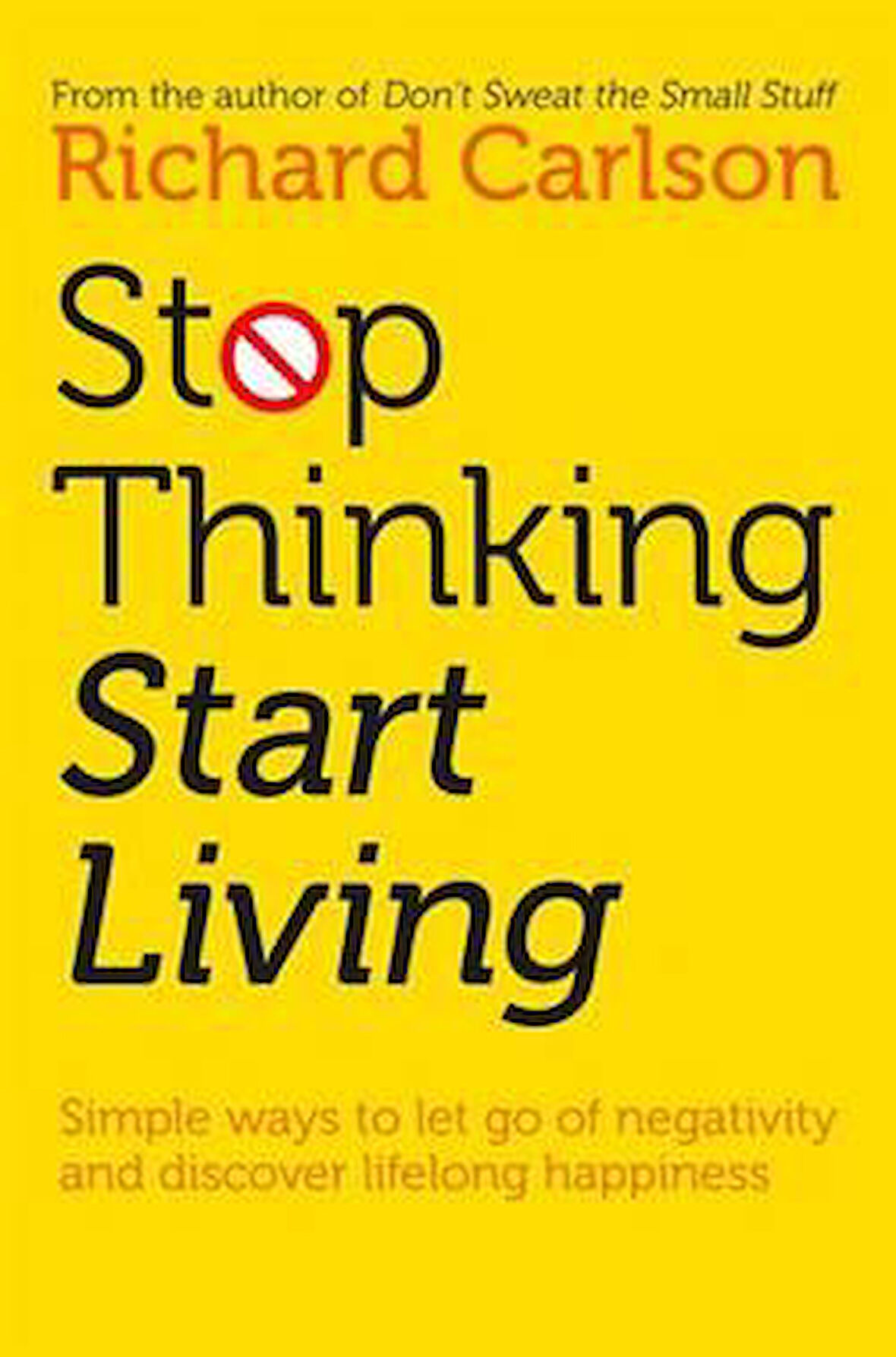 Stop Thinking And Start Living - Richard Carlson