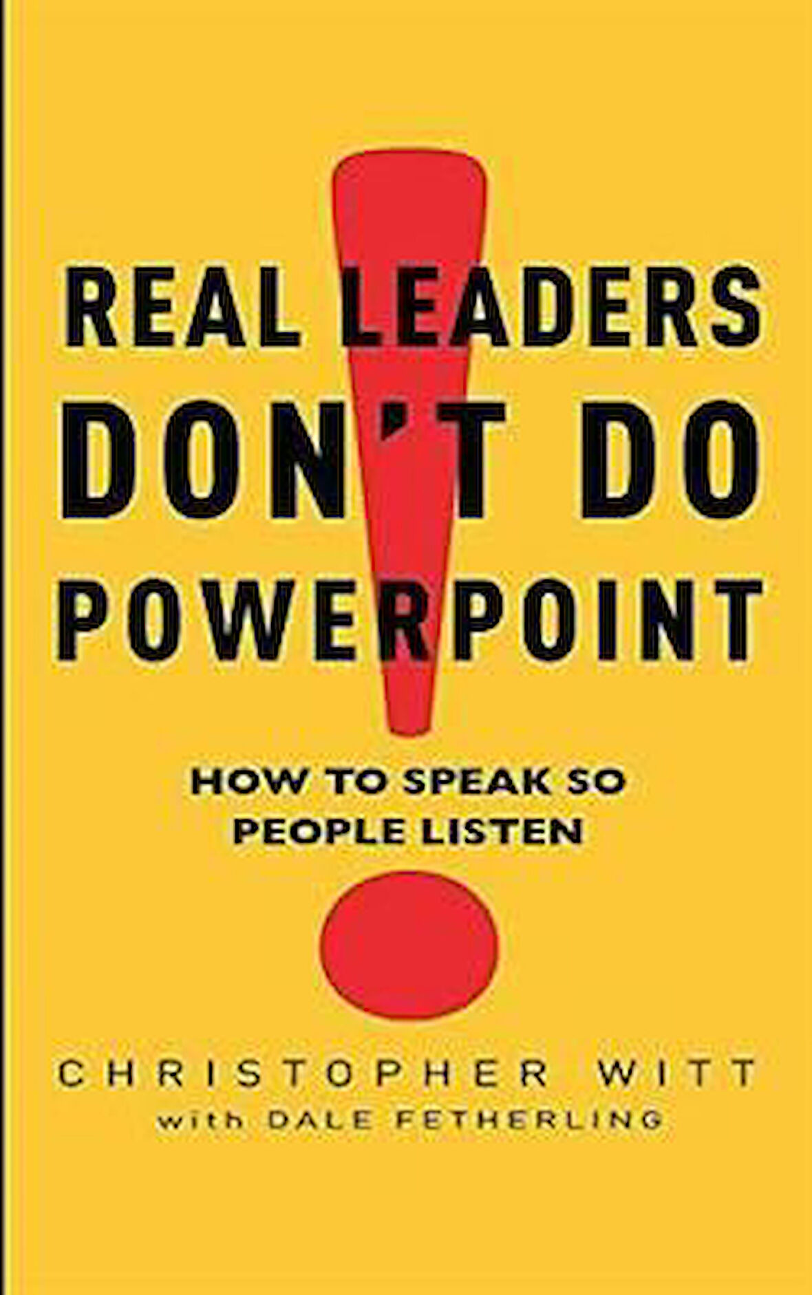 Real Leaders Don't Do Powerpoint - Christopher Witt / Dale Fetherling