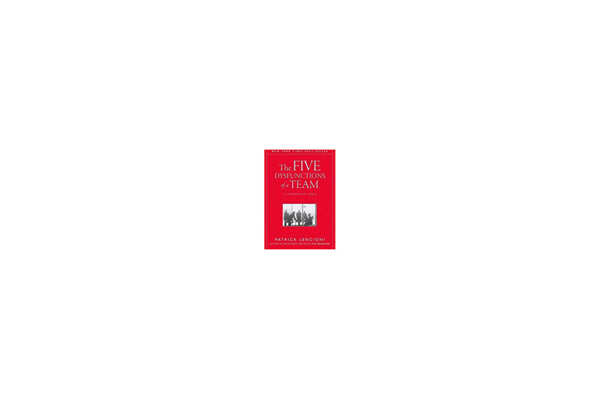 The Five Dysfunctions of a Team: A Leadership Fable - Patrick M. Lencioni