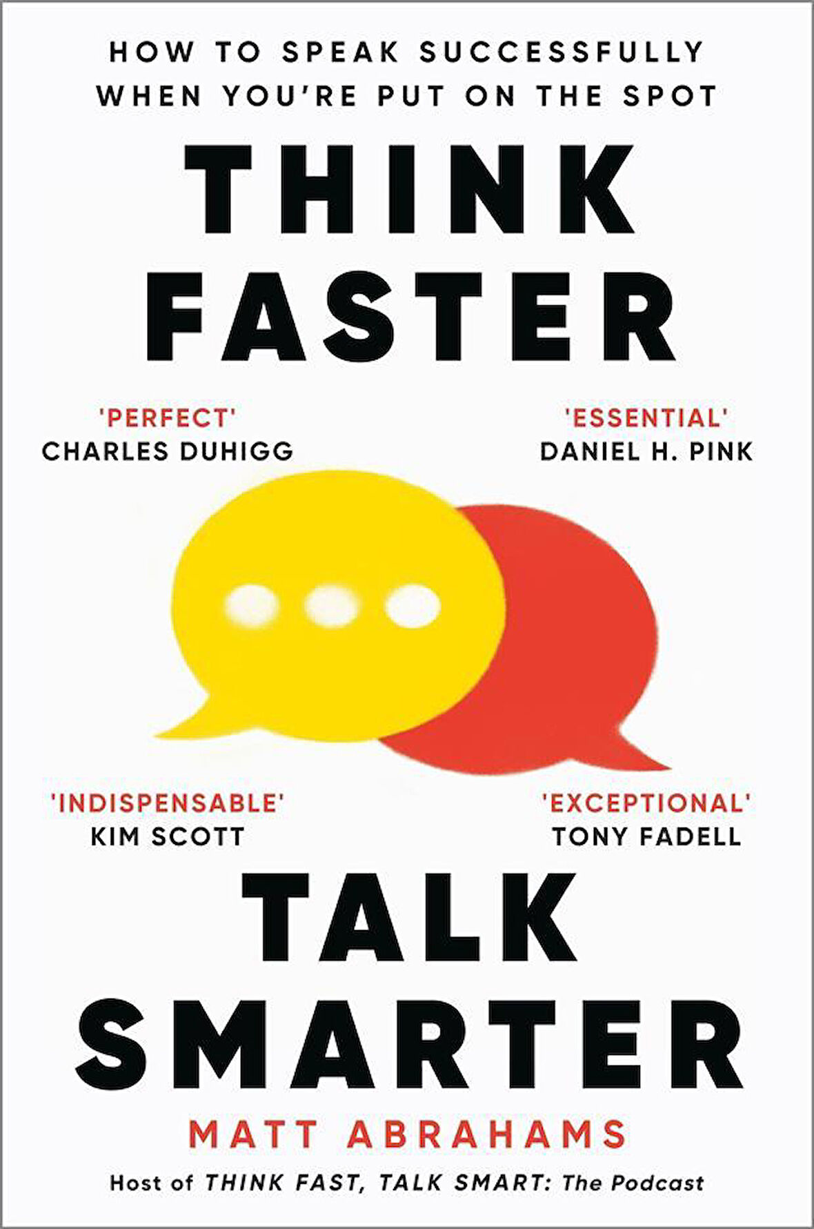 Think Faster, Talk Smarter How to Speak Successfully When You're Put on the Spot - Matt Abrahams