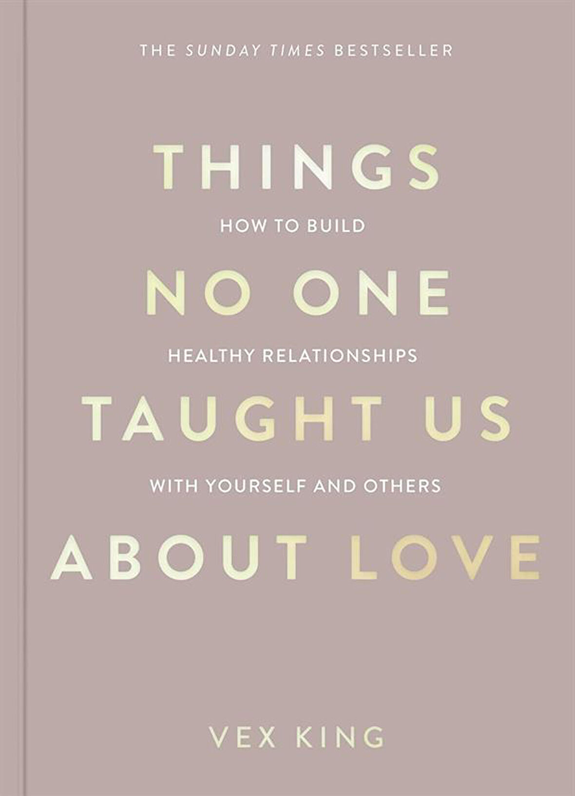 Things No One Taught Us About Love How to Build Healthy Relationships with Yourself and Others - The Good Vibes Trilogy - Vex King