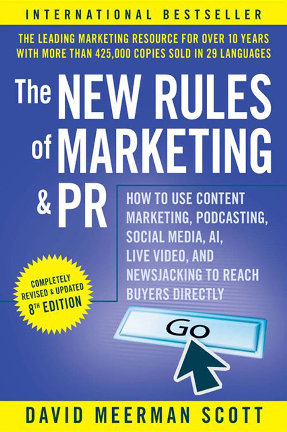 The New Rules of Marketing and PR How to Use Content Marketing, Podcasting, Social Media, AI, Live Video, and Newsjacking to Reach Buyers Directly - David Meerman Scott