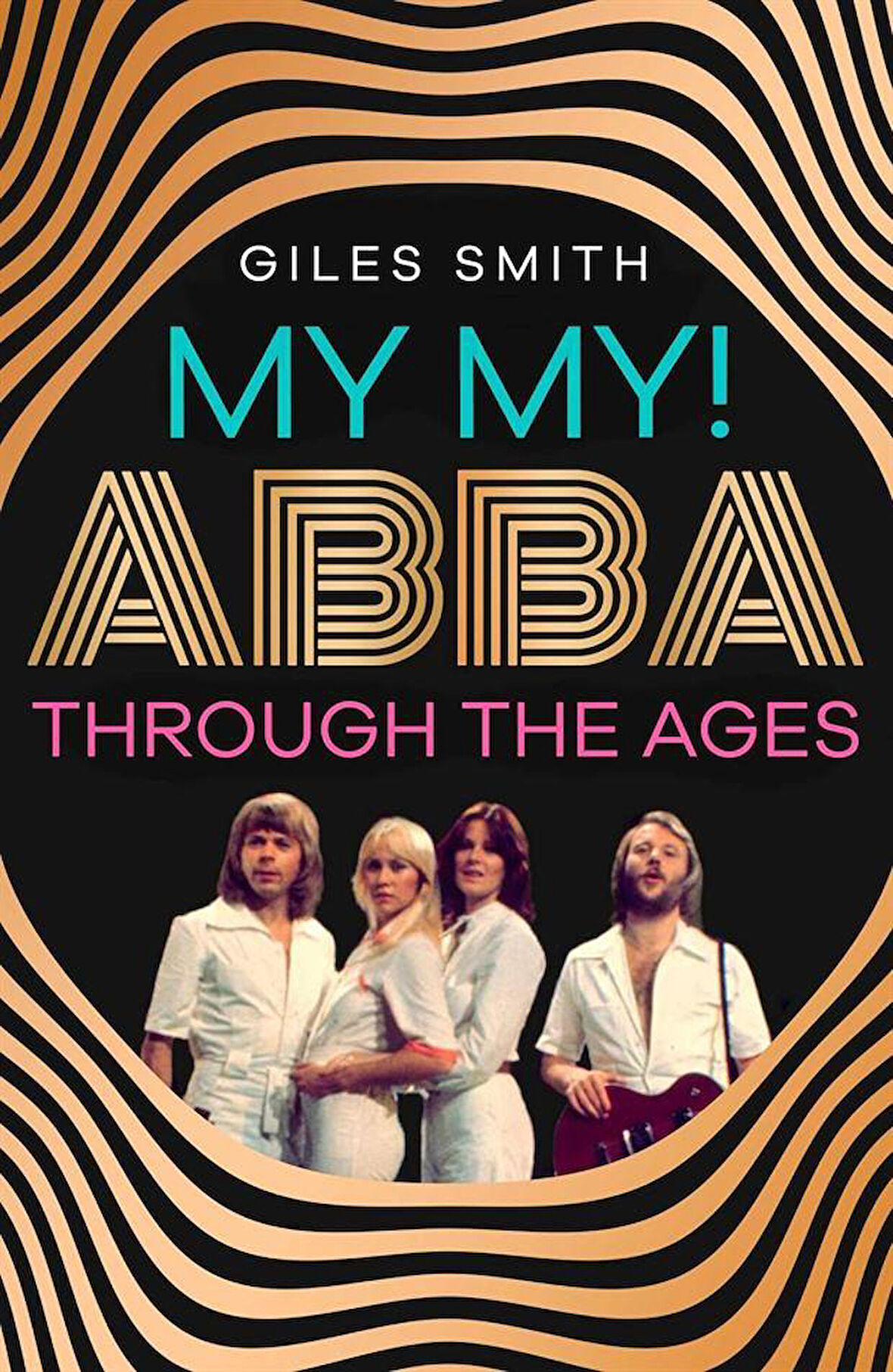 My My! ABBA Through the Ages - Giles Smith