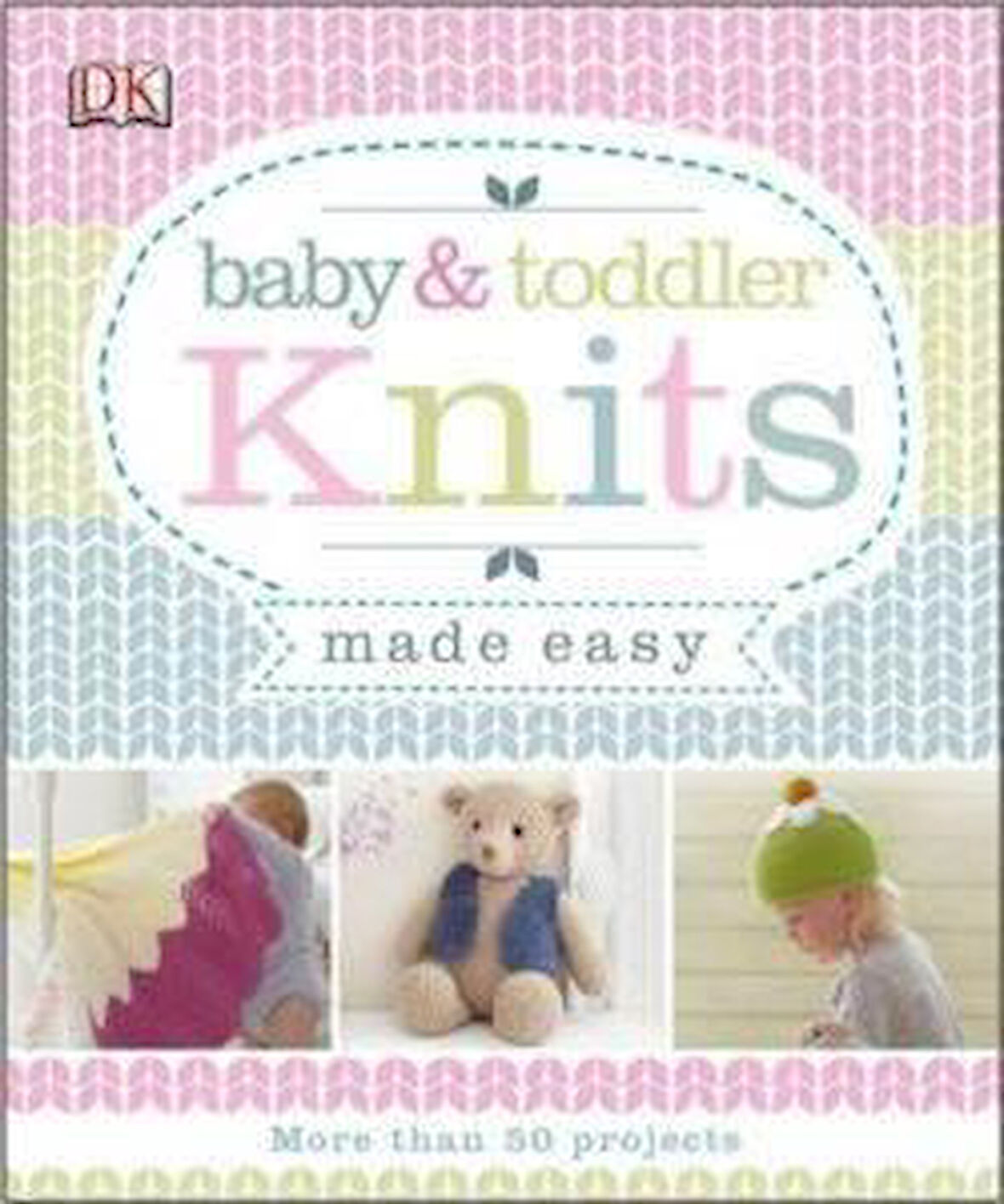 Baby & Toddler Knits Made Easy - DK