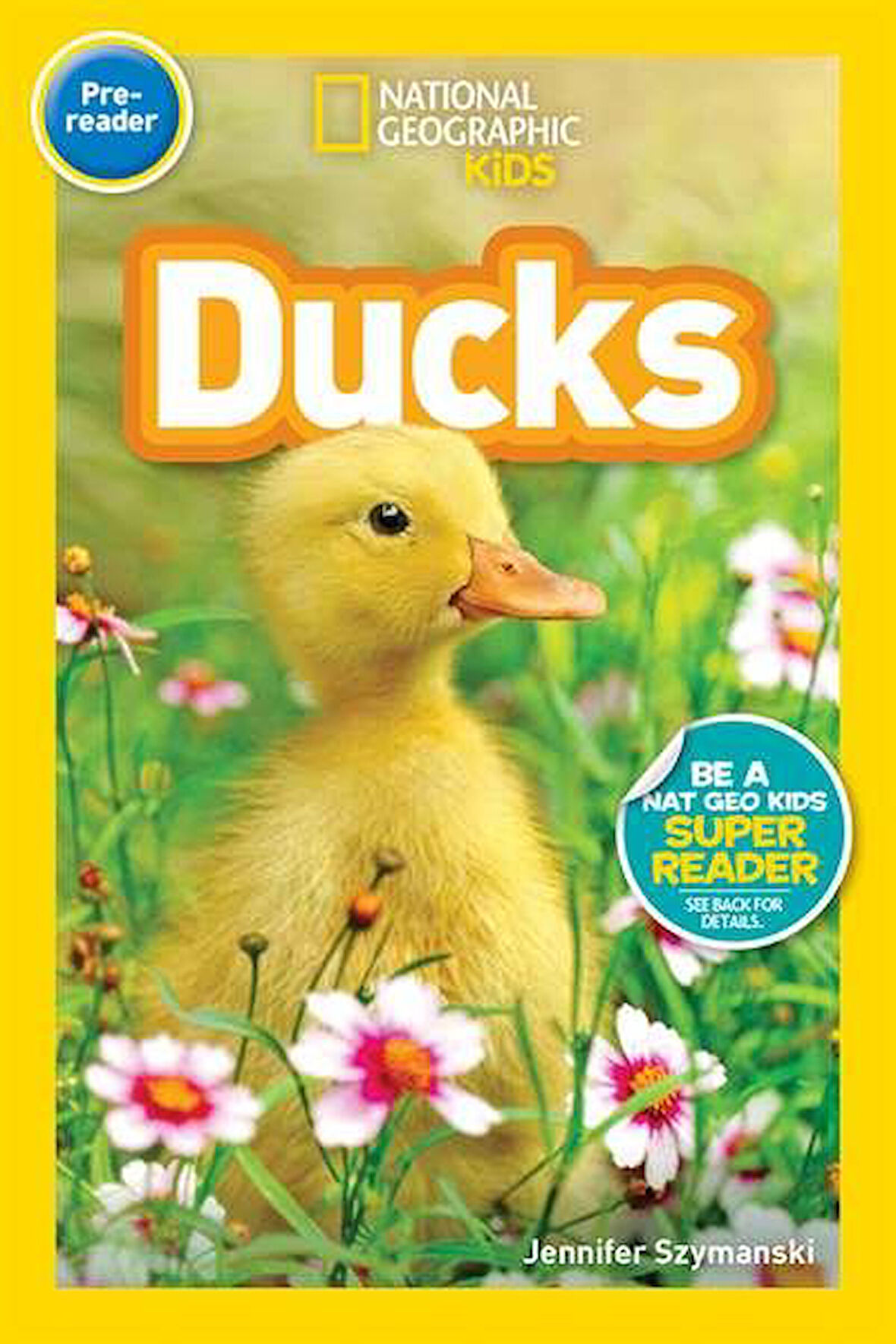National Geographic Readers: Ducks (Pre-reader) - Jennifer Szymanski
