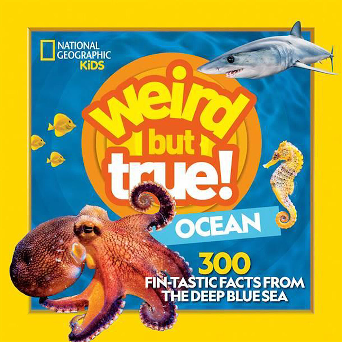 Weird but True Ocean 300 Fin-Tastic Facts from the Deep Blue Sea - National Geographic Kids - Michelle Harris
