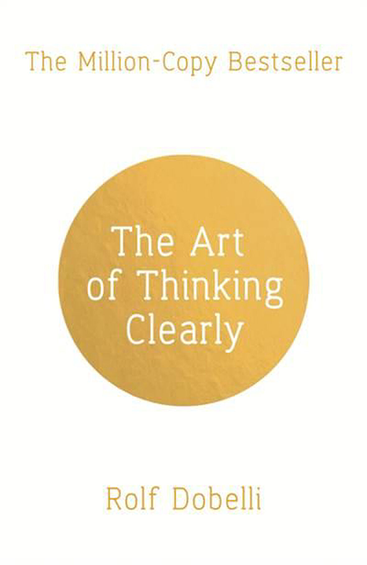 THE ART OF THINKING CLEARLY - Rolf Dobelli