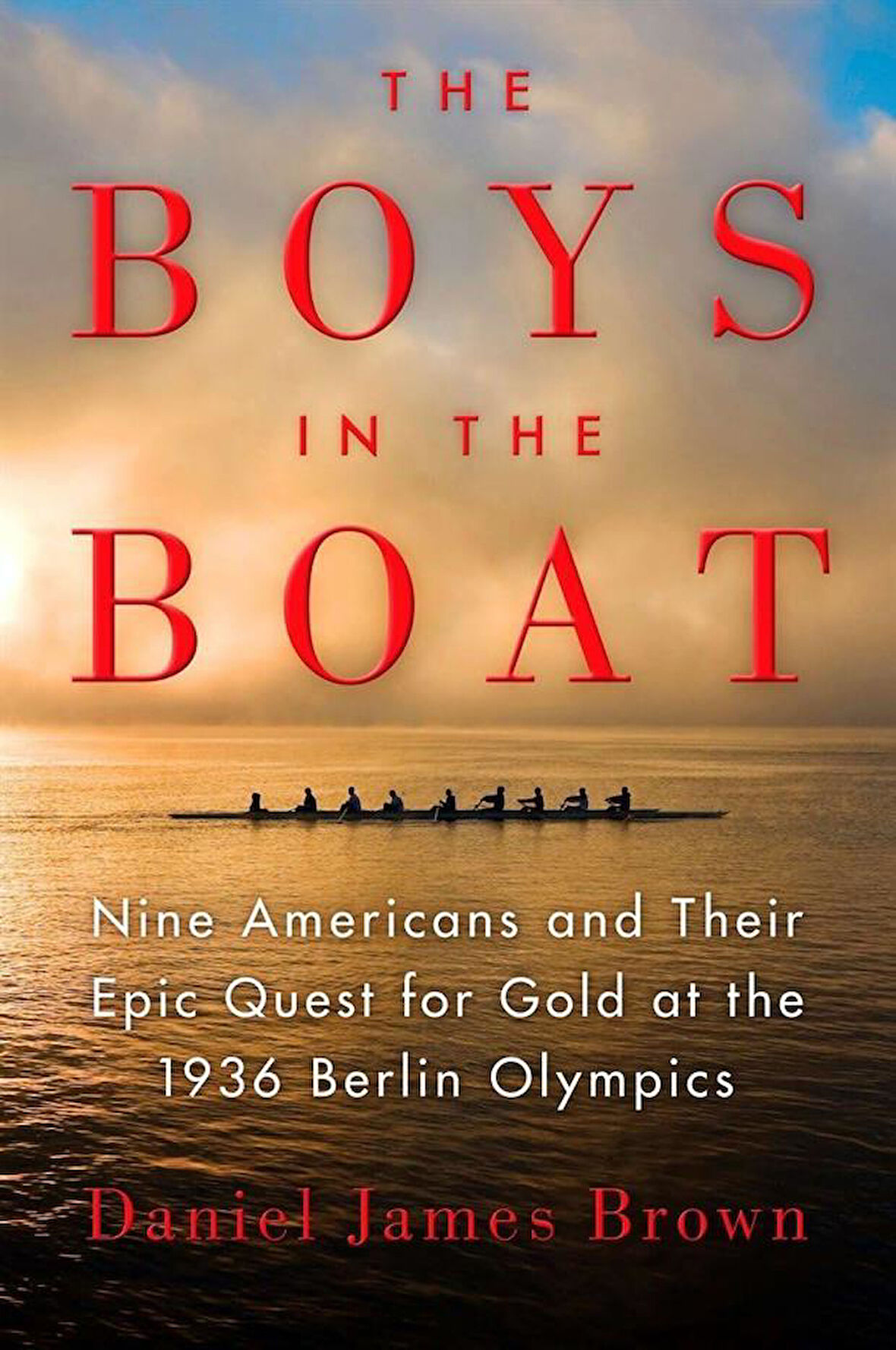 The Boys in the Boat An Epic Journey to the Heart of Hitler's Berlin - Daniel James Brown