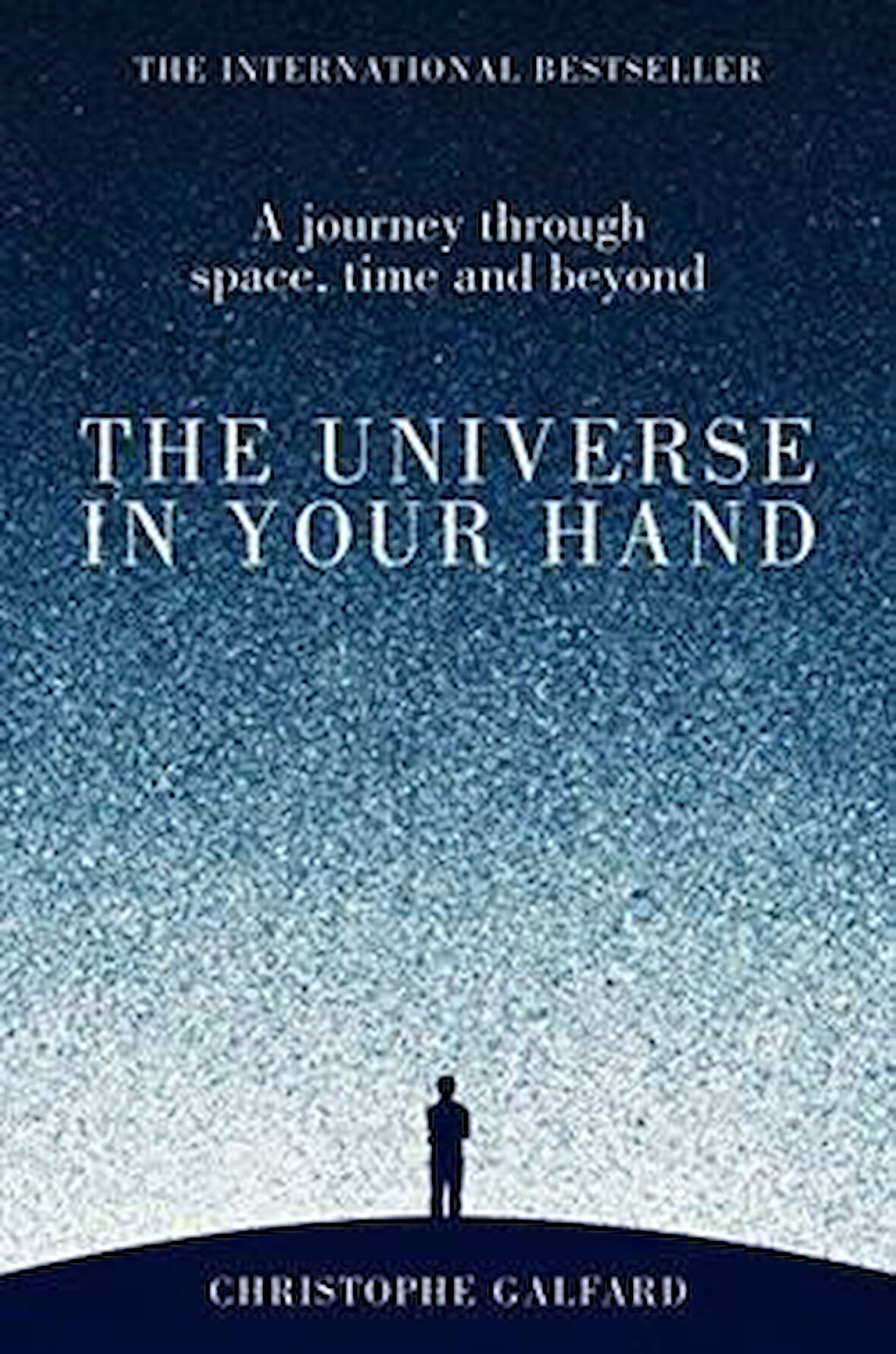 The Universe In Your Hand: A Journey Through Space, Time And Beyond - Christophe Galfard