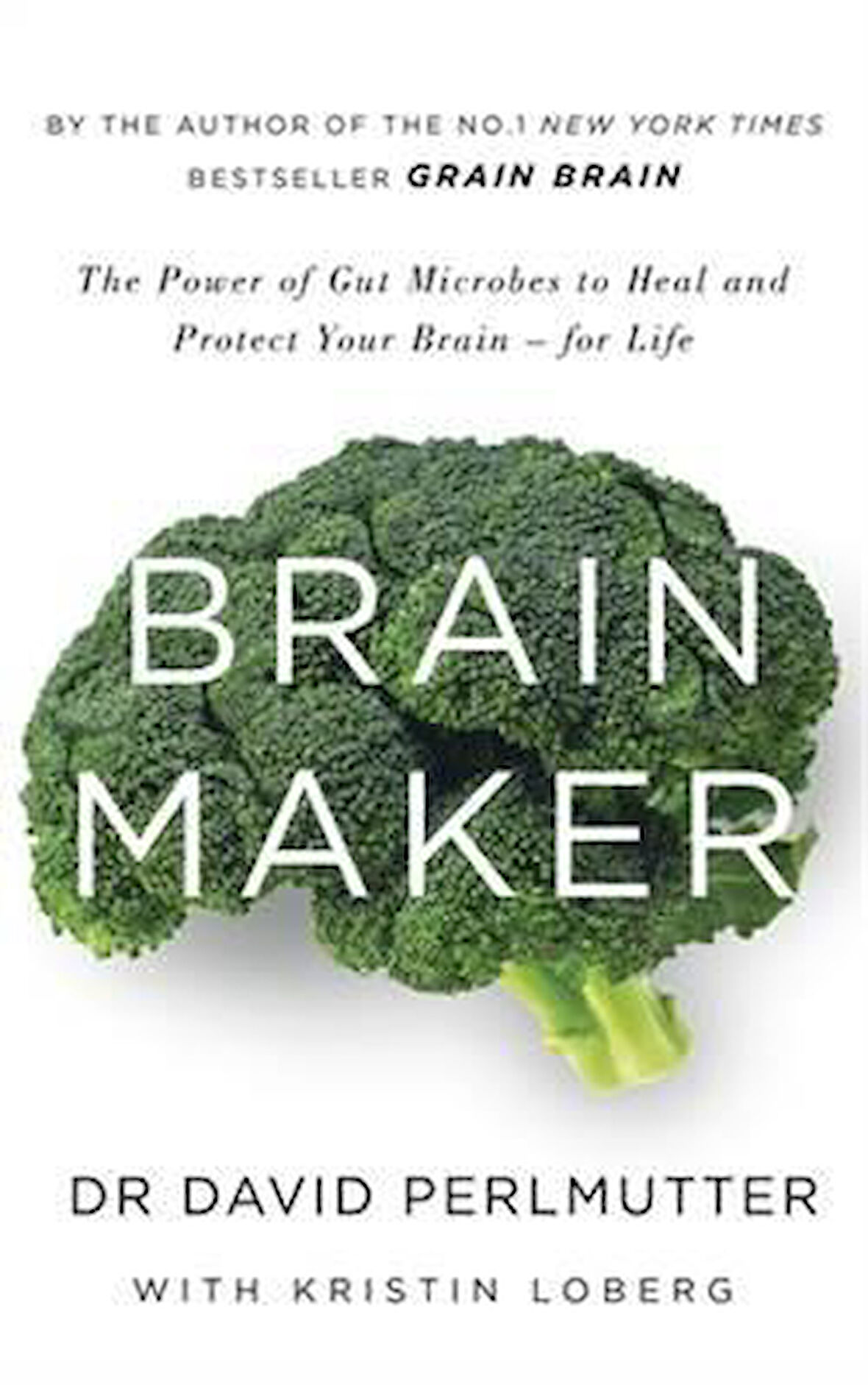 Brain Maker: The Power Of Gut Microbes To Heal And Protect Your Brain - David Perlmutter M.D