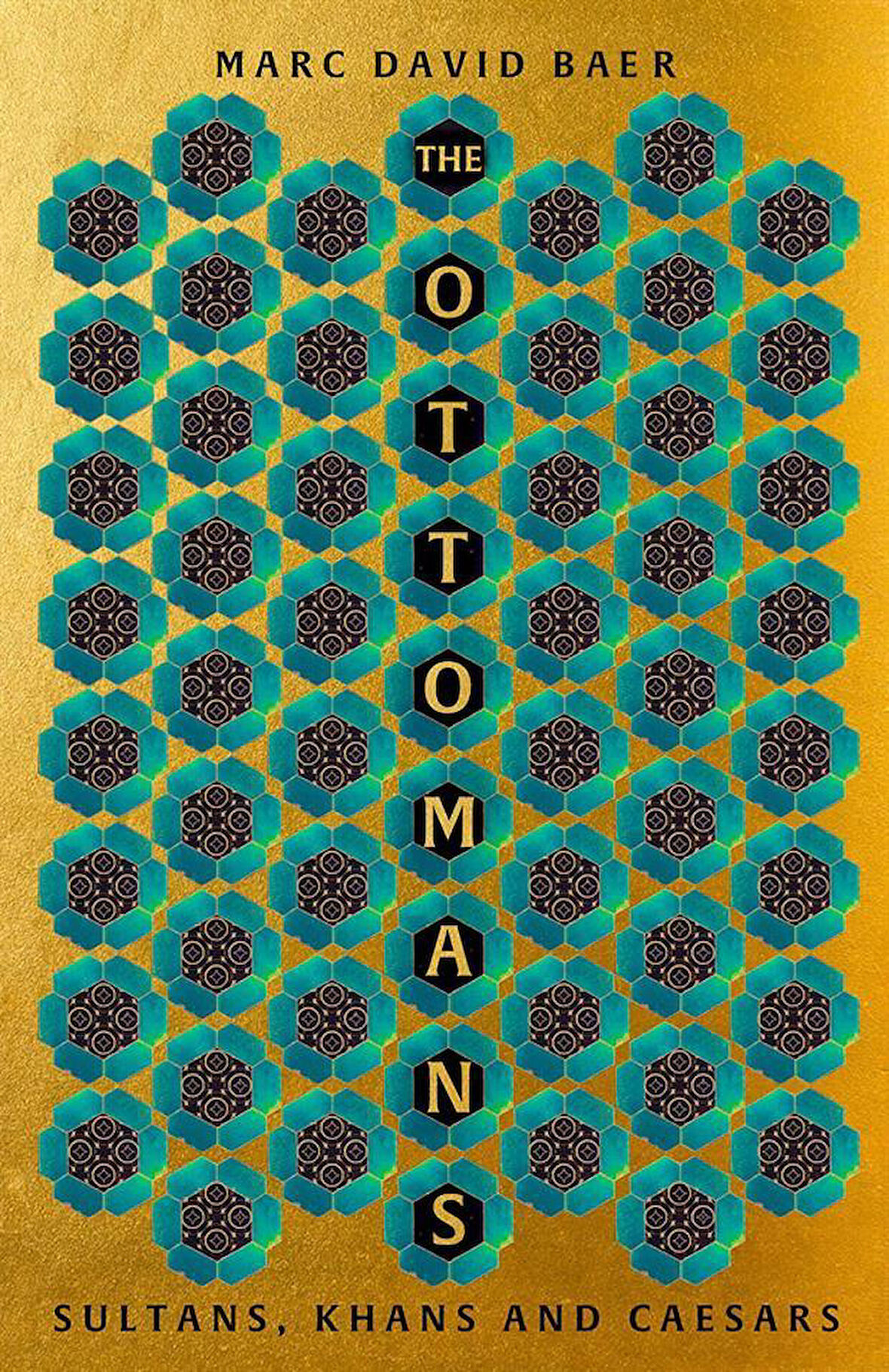 The Ottomans Khans, Caesars And Caliphs - Marc David Baer