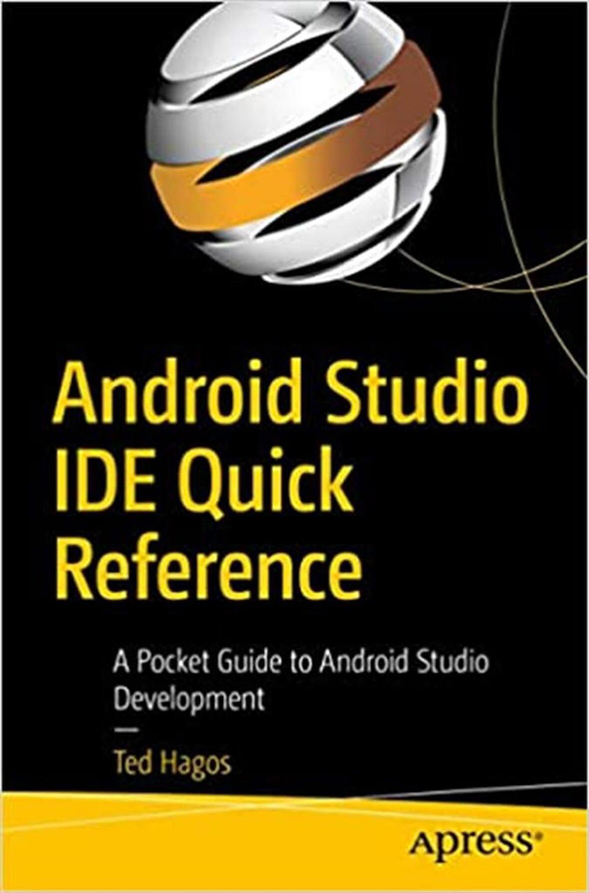 Android Studio IDE Quick Reference: A Pocket Guide to Android Studio Development 1st ed. Edition