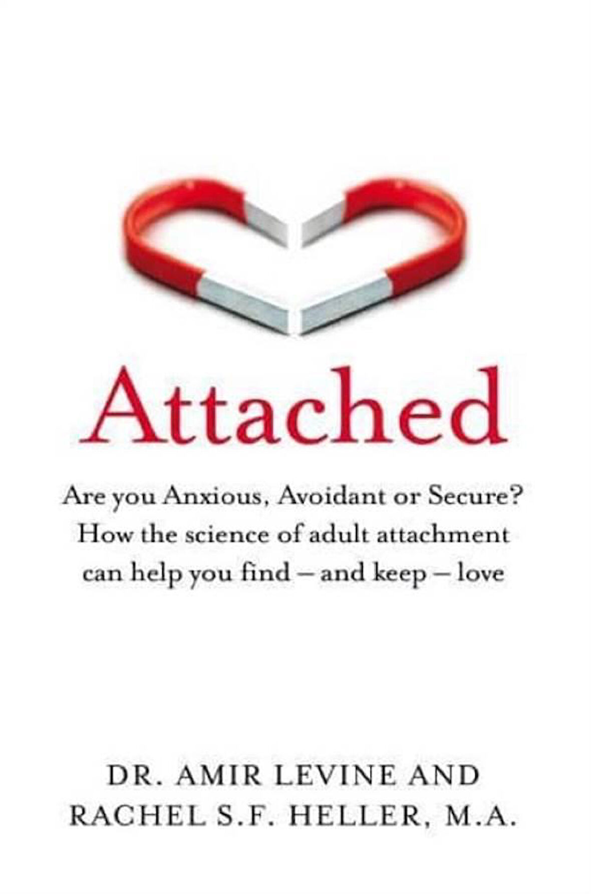 Attached Are You Anxious, Avoidant or Secure? : How the Science of Adult Attachment Can Help You Find - And Keep - Love - Rachel Heller