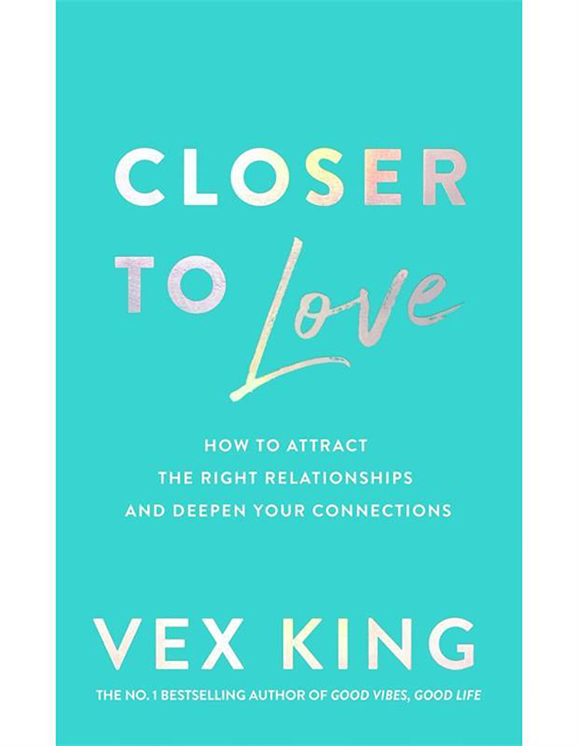 Closer to Love How to Transform Your Relationships and Create Deeper Connections - Vex King