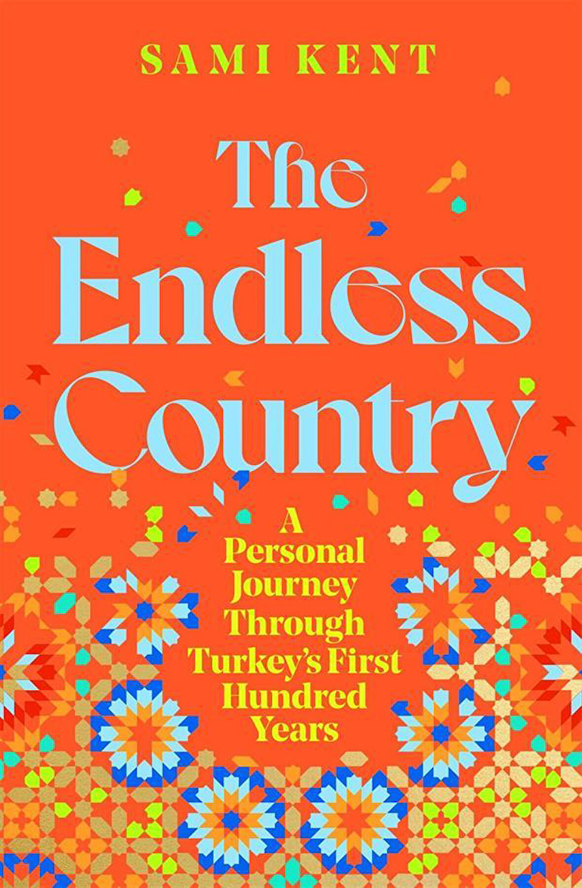 The Endless Country A Personal Journey Through Turkey's First Hundred Years - Sami Kent
