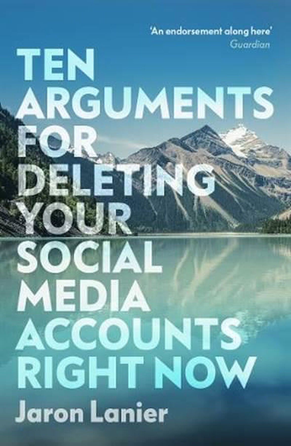 Ten Arguments For Deleting Your Social Media Accounts Right Now - Jaron Lanier