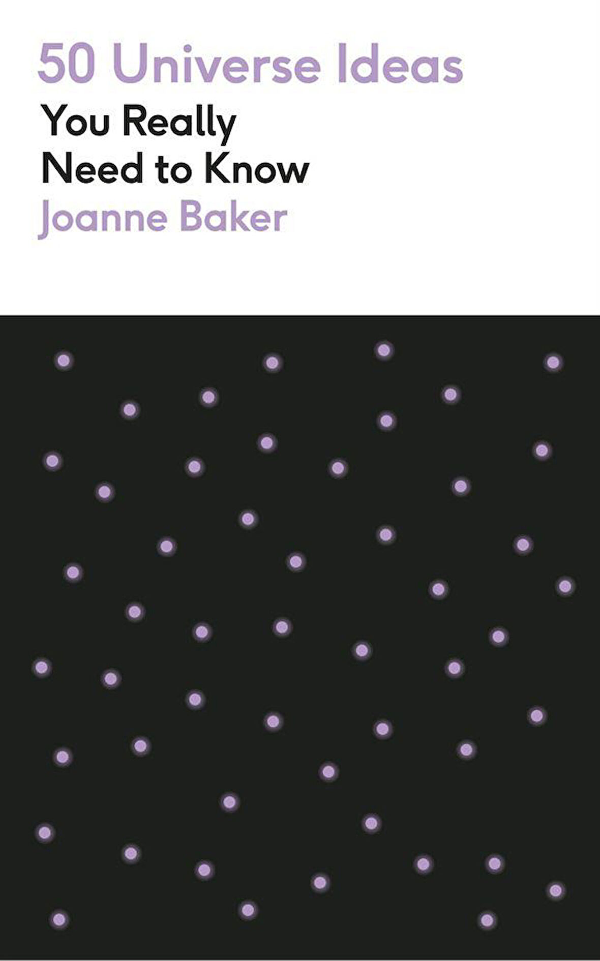 50 Universe Ideas You Really Need to Know - 50 Ideas You Really Need to Know - Joanne Baker
