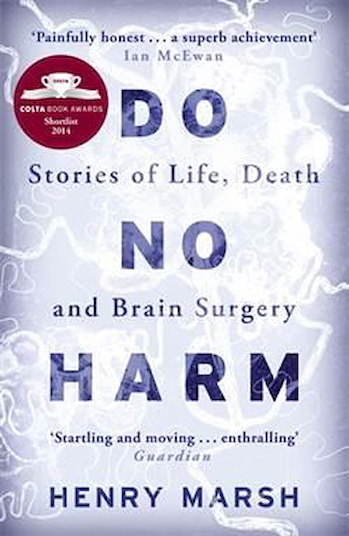 Do No Harm: Stories of Death, Life and Brain Surgery - Henry Marsh