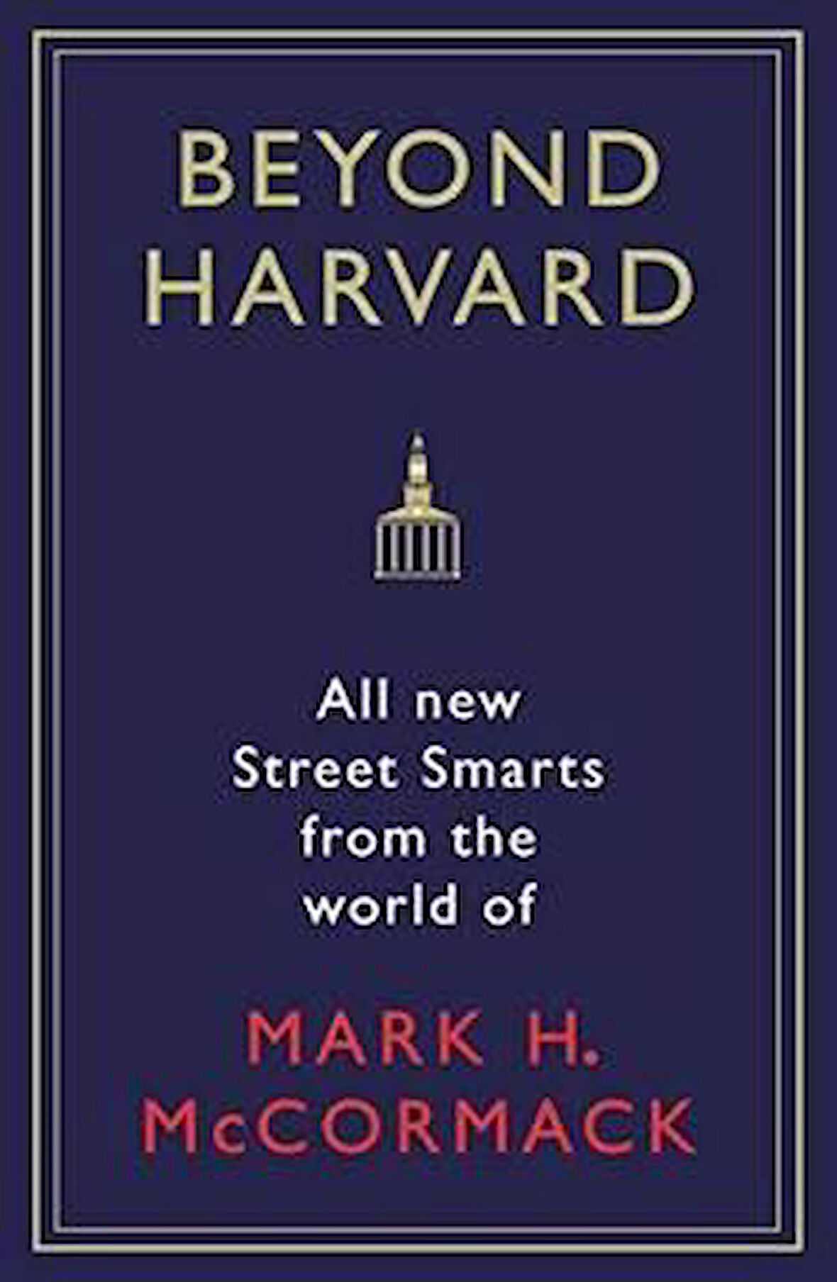 Beyond Harvard: All-New Street Smarts From The World of Mark H. McCormack - Mark H. McCormack