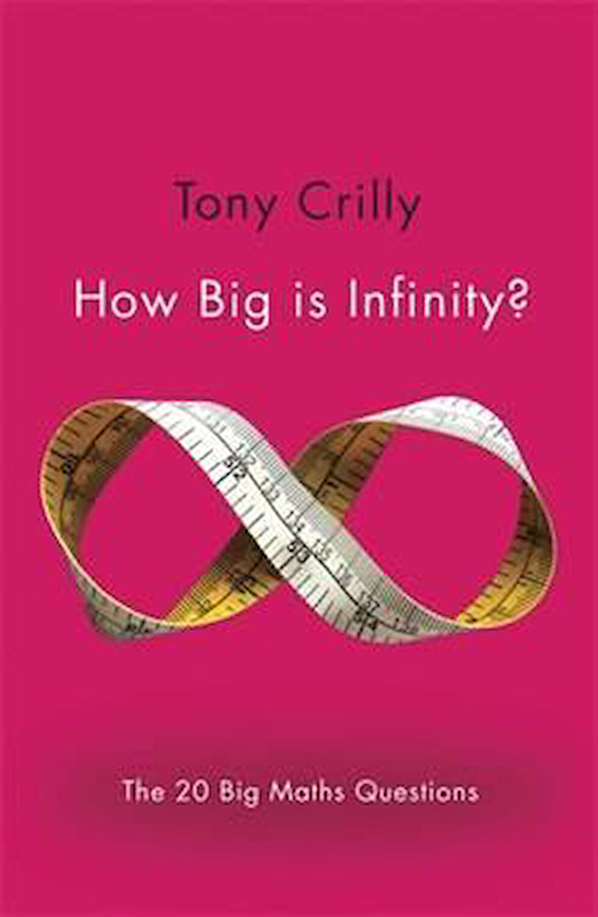 How Big Is Infinity? The 20 Big Math Questions - Tony Crilly