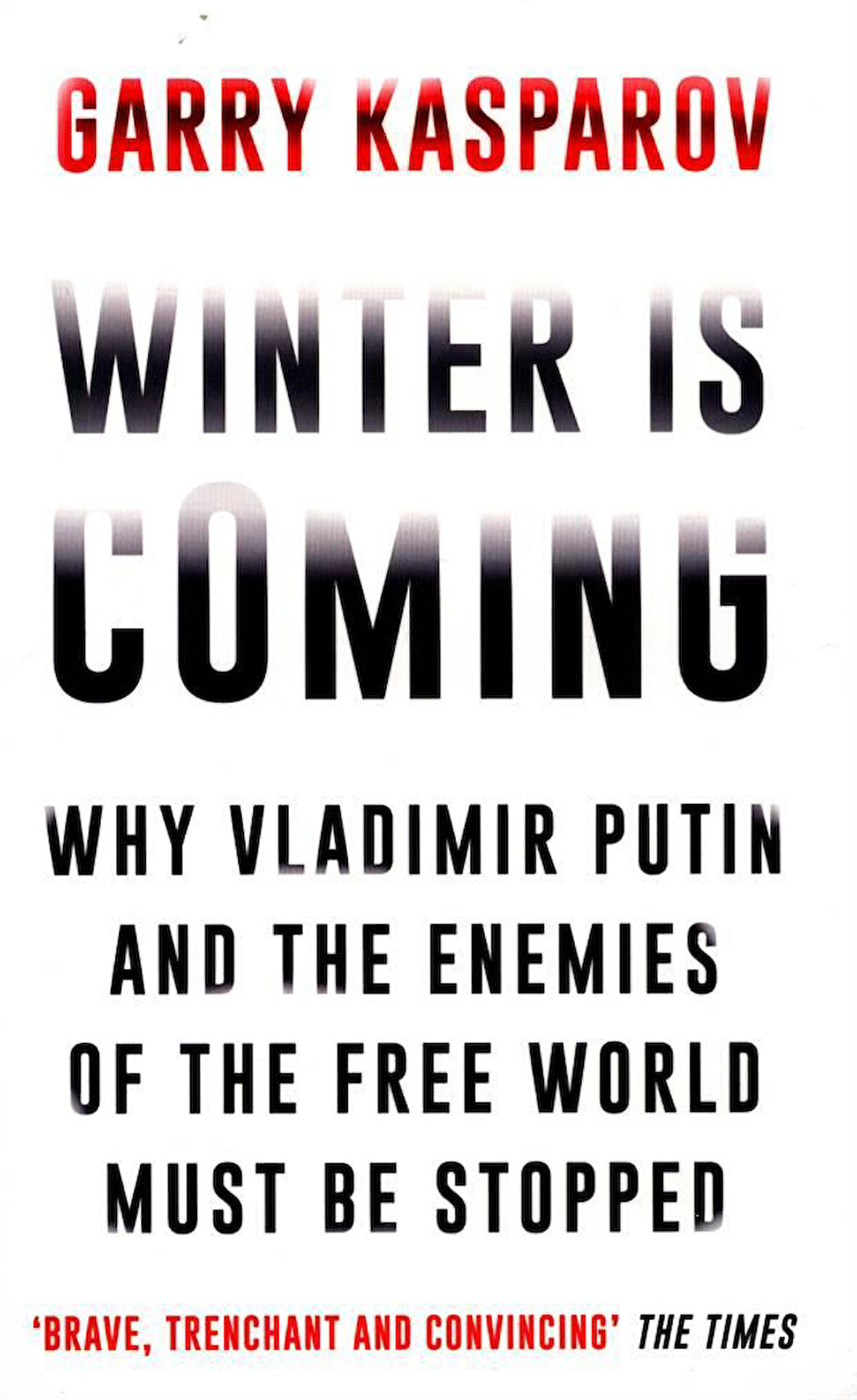 Winter Is Coming Why Vladimir Putin and the Enemies of the Free World Must Be Stopped - Garry Kasparov