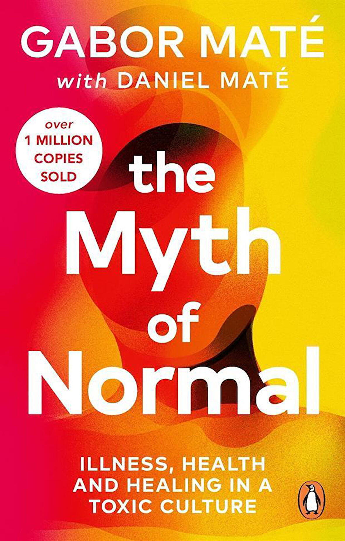The Myth of Normal Illness, Health & Healing in a Toxic Culture - Daniel Mate