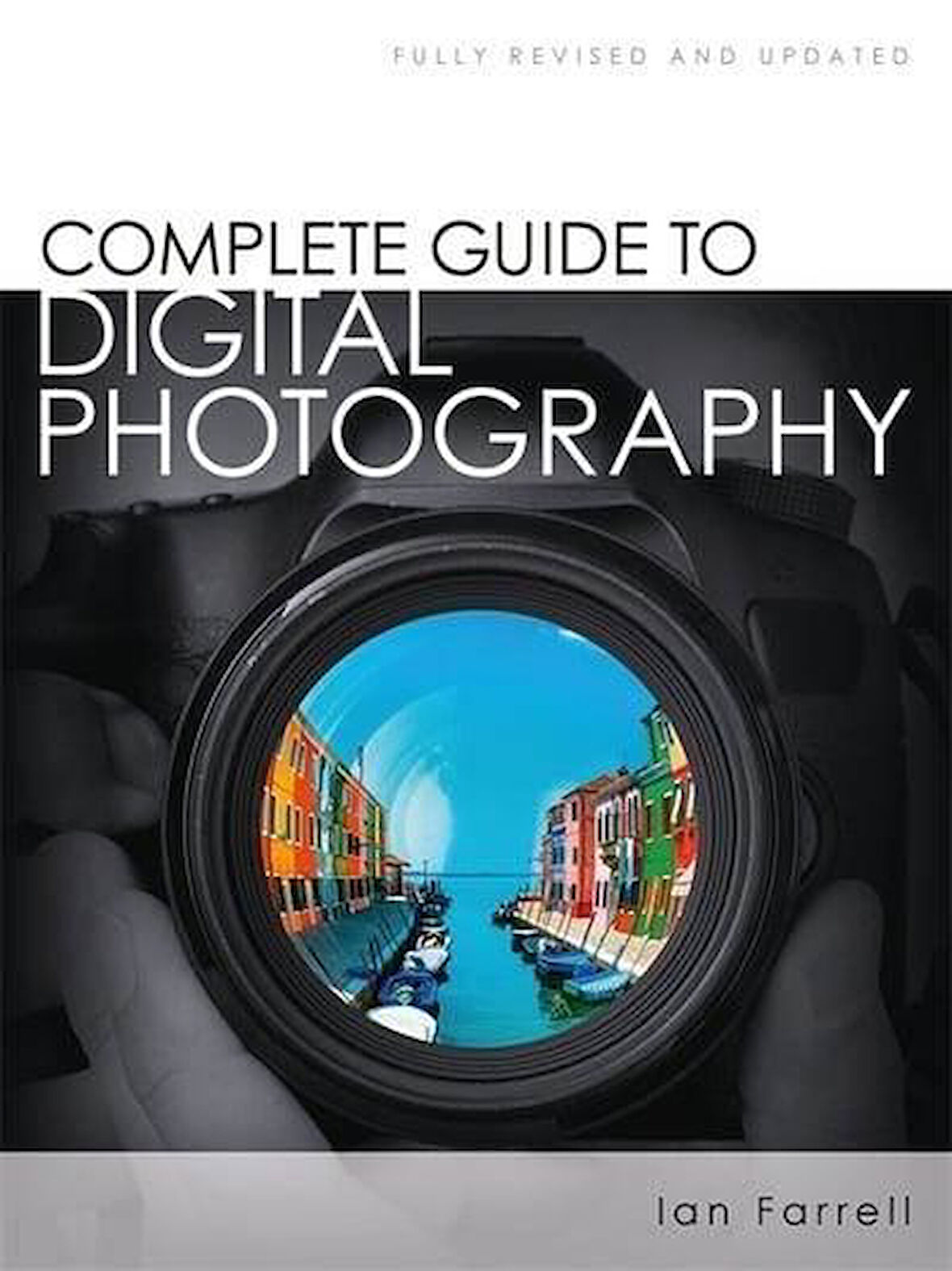 Complete Guide to Digital Photography - Ian Farrell